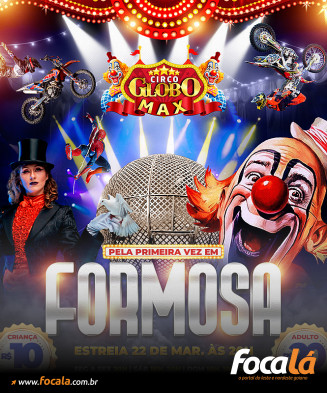 Circo Globo Max, estréia em Formosa na próxima sexta-feira (22/03). Arte de Divulgação