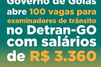 Governo de Goiás abre processo seletivo para preencher 100 vagas para examinadores de trânsito no Detran-GO com salários de R$ 3.360,00